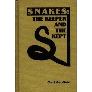 Snakes The Keeper and the Kept Carl Kauffeld 9780894649363 Books