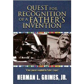 Quest for Recognition of a Father's Invention Jr. Herman L. Grimes 9780981578316 Books