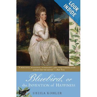 Bluebird, or The Invention of Happiness Sheila Kohler Books