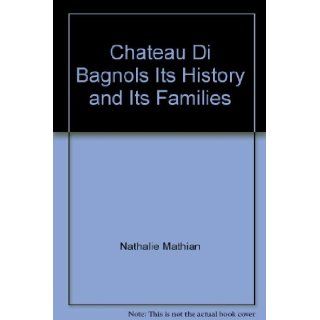 Chateau Di Bagnols Its History and Its Families Nathalie Mathian Books