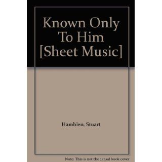 Known Only To Him [Sheet Music] Stuart Hamblen Books