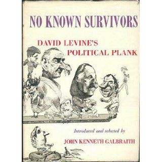No Known Survivors   David Levine's Political Plank David Levine, John Kenneth Galbraith 9780876450307 Books