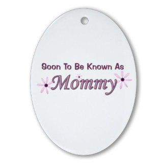 Soon To Be Known As Mommy Oval Ornament   Decorative Hanging Ornaments