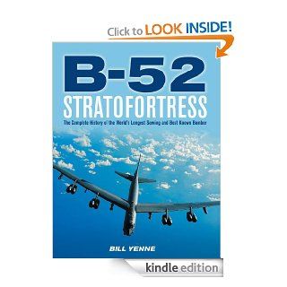 B 52 Stratofortress The Complete History of the World's Longest Serving and Best Known Bomber eBook Bill Yenne Kindle Store