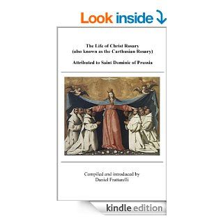 The Life of Christ Rosary (Also Known as the Carthusian Rosary)   Attributed to Saint Dominic of Prussia   Kindle edition by Daniel Frattarelli. Religion & Spirituality Kindle eBooks @ .