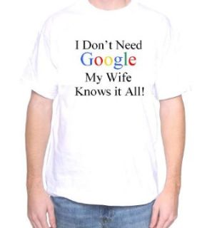 Mytshirtheaven T shirt I Don't Need Google My Wife Knows It All Clothing