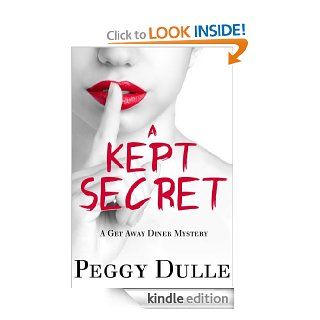 A KEPT SECRET (Get Away Diner Mysteries)   Kindle edition by Peggy Dulle. Mystery & Suspense Romance Kindle eBooks @ .