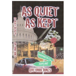 As Quiet As Kept Antonio Jones 9780615460512 Books
