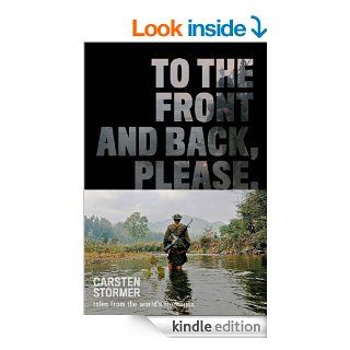 To the Front and Back, Please tales from the world's frontlines eBook Carsten Stormer, Dominik Schiess, Roger Gwynn Kindle Store