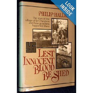 Lest Innocent Blood Be Shed (Story of the Village of Le Chambon) Philip Hallie 9780060117016 Books