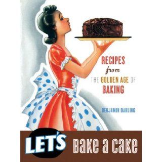 Let's Bake A Cake (Vintage cookbooks) Benjamin Darling 9781595836250 Books