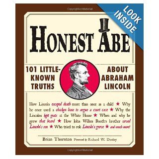 Honest Abe 101 Little Known Truths about Abraham Lincoln Brian Thornton 9781440512308 Books