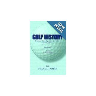 Golf History Unusual facts, figures, and little known trivia, Book One Melvin J. Robey 9780759680197 Books