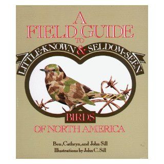A Field Guide to Little Known and Seldom Seen Birds of North America Ben Sill, Cathryn P. Sill, John Sill 9780934601580 Books