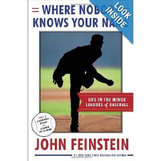 Where Nobody Knows Your Name Life In the Minor Leagues of Baseball John Feinstein 9780385535939 Books