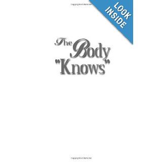 The Body "Knows" Caroline Sutherland 9781561708420 Books
