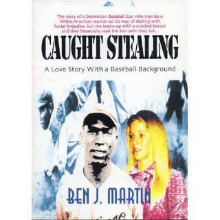 Caught StealingGreed, Infidelity & Intrigue Ben J Martin 9780966185232 Books