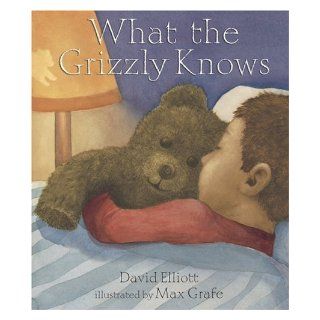 What the Grizzly Knows David Elliott, Max Grafe 9780763627782 Books
