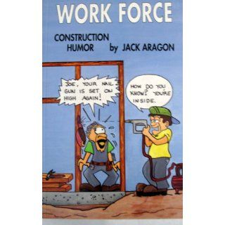 Work force Construction humor Jack Aragon 9780963269706 Books
