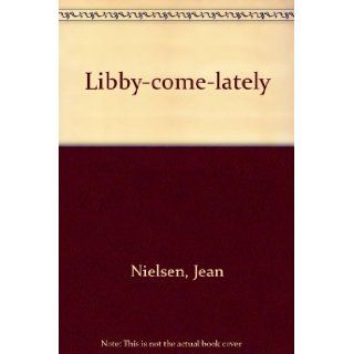 Libby come lately Jean Nielsen Books