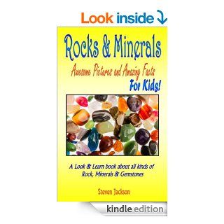 Rocks And Minerals Awesome Pictures and Amazing Facts For Kids A Look and Learn book about all kinds of Rocks, Minerals & Gemstones eBook Steven Jackson Kindle Store