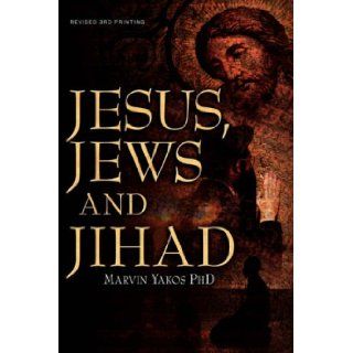 Jesus, Jews and Jihad Marvin Yakos 9781600348136 Books