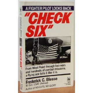 Check Six A Fighter Pilot Looks Back Frederick C. Blesse 9780804109277 Books