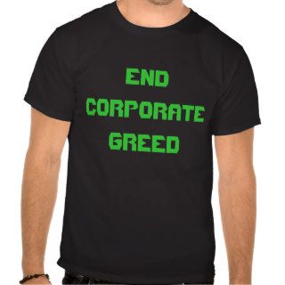 END CORPORATE GREED T SHIRT