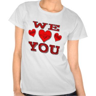 We Love You Tee Shirts