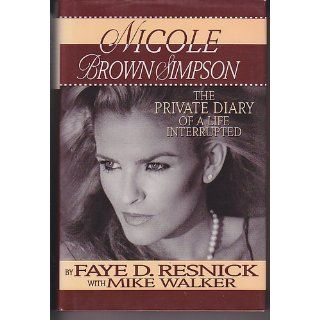 Nicole Brown Simpson The Private Diary of a Life Interrupted Faye D. Resnick, Mike Walker 9780787103392 Books