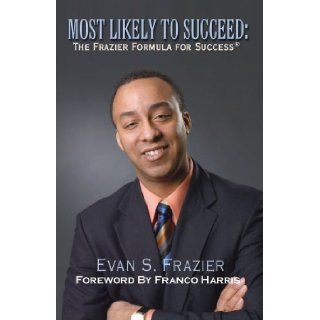 Most Likely to Succeed The Frazier Formula for Success Evan S. Frazier 9780977424306 Books