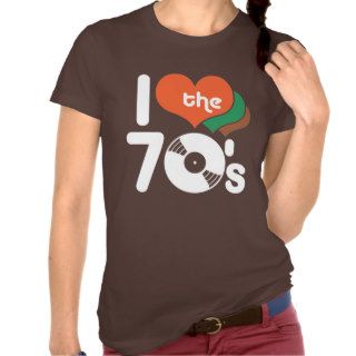 I Love the 70's T shirts