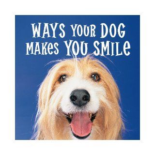 Ways Your Dog Makes You Smile Editors of Publications International Ltd. Books