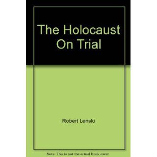 The Holocaust On Trial The Case of Ernst Zundel Robert Lenski 9780962322006 Books