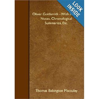 Oliver Goldsmith   With Introd., Notes, Chronological Summaries, Etc. Thomas Babington Macaulay 9781408636480 Books