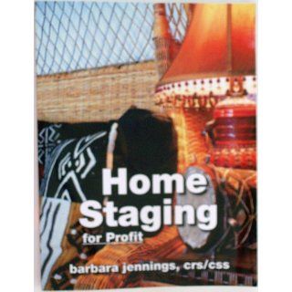 Home Staging for Profit How to Start and Grow a Six Figure Home Staging Business in 7 Days or Less OR Secrets of Home Stagers Revealed So Anyone Can Start a Home Based Business and Succeed Barbara Jennings, CSS/CRS 9780961802622 Books