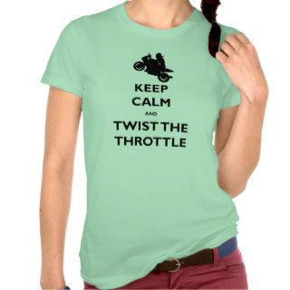 Keep Calm and Twist the Throttle Tshirt