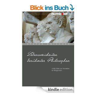 Lebensweisheiten berhmter Philosophen. 4000 Zitate von Aristoteles bis Wittgenstein eBook Stefan Knischek Kindle Shop