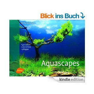 Aquascapes Gestalten, einrichten, pflegen eBook Wolfgang Dengler Kindle Shop