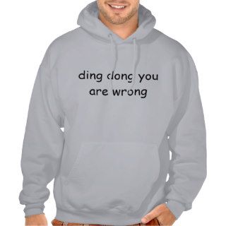 ding dong you are wrong hoodies