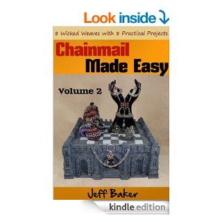 Chainmail Made Easy 8 Wicked Weaves with 8 Practical Projects eBook Jeff Baker Kindle Store