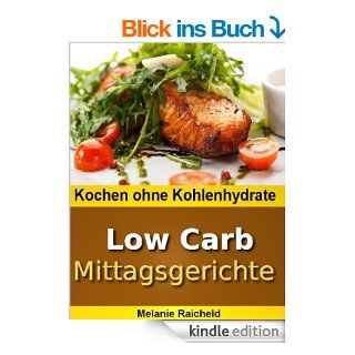 Kochen ohne Kohlenhydrate   Low Carb Mittagsgerichte eBook Melanie Raicheld Kindle Shop