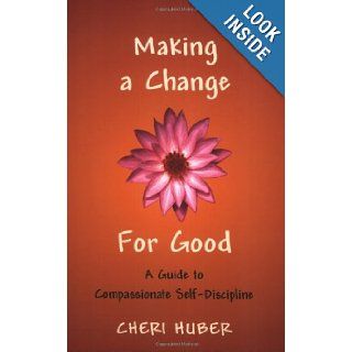 Making a Change for Good A Guide to Compassionate Self Discipline (9781590302088) Cheri Huber Books