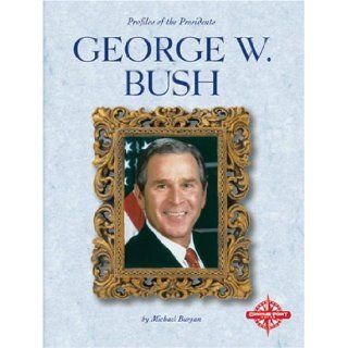 George W. Bush (Profiles of the Presidents) Michael Burgan 9780756503383 Books