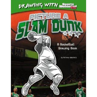 Picture a Slam Dunk A Basketball Drawing Book (Drawing with Sports Illustrated Kids) Anthony Wacholtz, Erwin Haya, Shannon Associates LLC 9781476531076  Children's Books