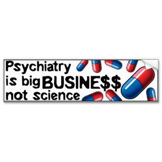 Psychiatry big business not science bumperstick bumper stickers
