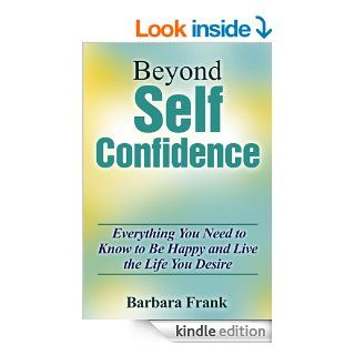 Beyond Self Confidence (Everything You Need to Know to Be Happy and Live the Life You Desire) eBook Barbara Frank Kindle Store