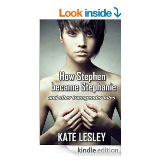 How Stephen became Stephanie and other transgender tales eBook Kate Lesley Kindle Store