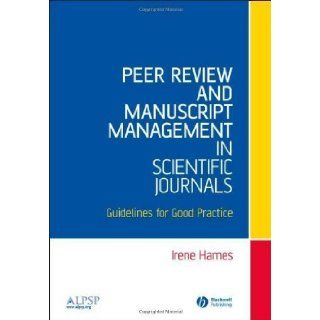 Peer Review and Manuscript Management in Scientific Journals Guidelines for Good Practice 1st (first) Edition published by Wiley Blackwell (2007) Books