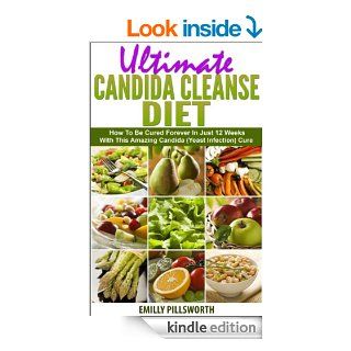 Ultimate Candida Cleanse Diet How To Be Cured In Just 12 Weeks With This Amazing Candida (Yeast Infection) Cure eBook Emilly Pillsworth Kindle Store